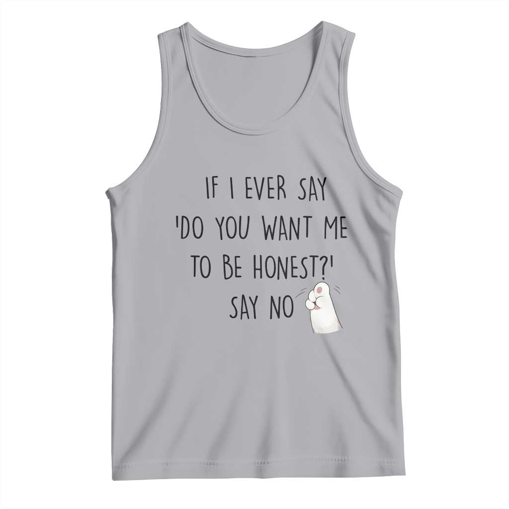 If I Ever Say Do You Want Me To Be Honest Tank Top Sarcastic Humor Gift - Wonder Print Shop