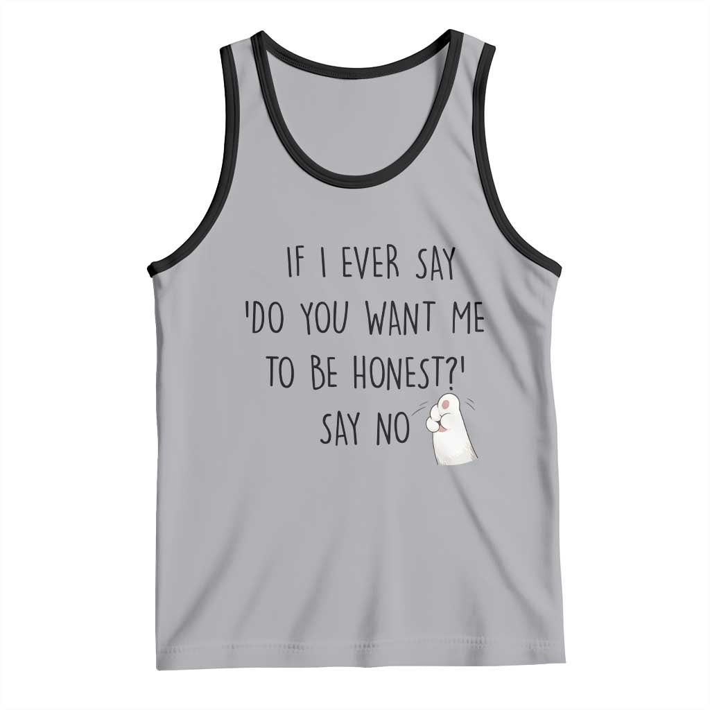 If I Ever Say Do You Want Me To Be Honest Tank Top Sarcastic Humor Gift - Wonder Print Shop
