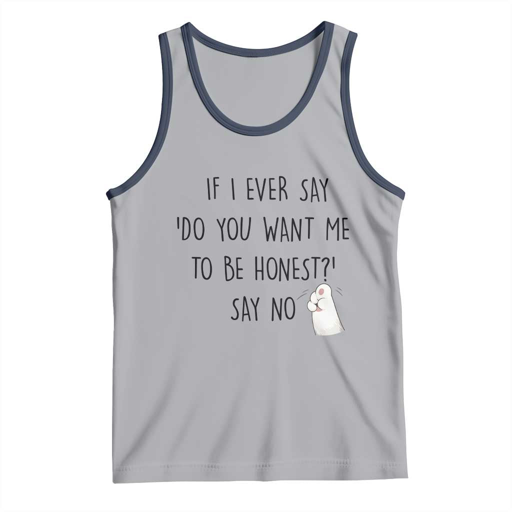 If I Ever Say Do You Want Me To Be Honest Tank Top Sarcastic Humor Gift - Wonder Print Shop