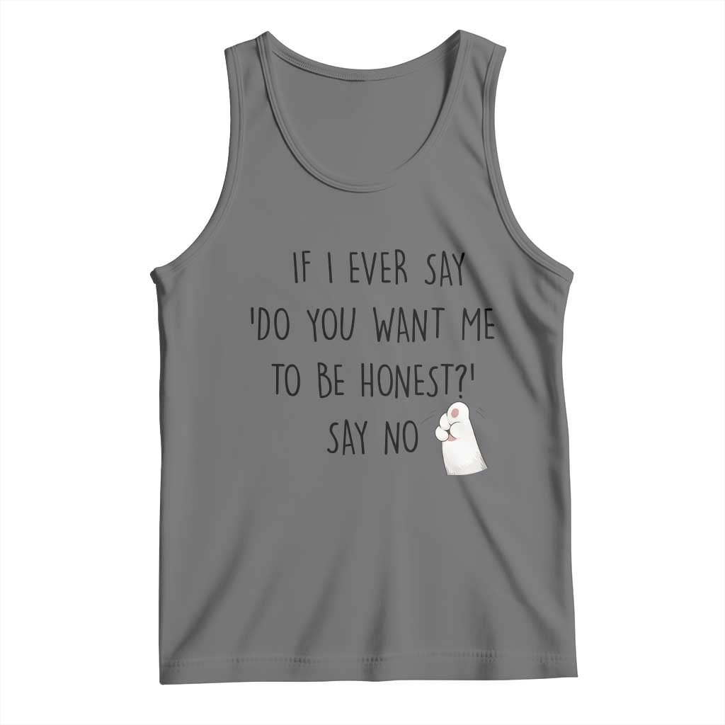 If I Ever Say Do You Want Me To Be Honest Tank Top Sarcastic Humor Gift - Wonder Print Shop