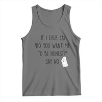 If I Ever Say Do You Want Me To Be Honest Tank Top Sarcastic Humor Gift - Wonder Print Shop