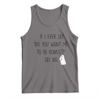 If I Ever Say Do You Want Me To Be Honest Tank Top Sarcastic Humor Gift - Wonder Print Shop