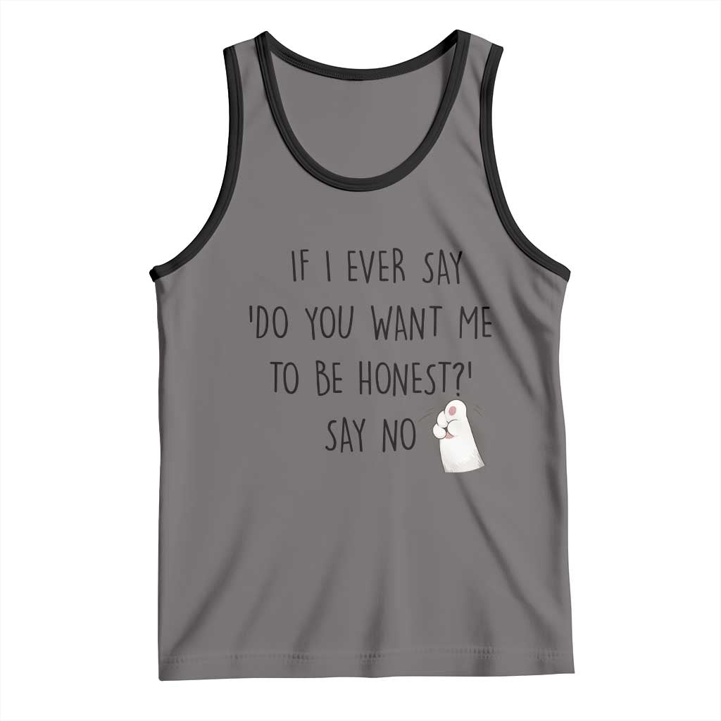 If I Ever Say Do You Want Me To Be Honest Tank Top Sarcastic Humor Gift - Wonder Print Shop