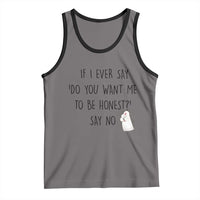If I Ever Say Do You Want Me To Be Honest Tank Top Sarcastic Humor Gift - Wonder Print Shop
