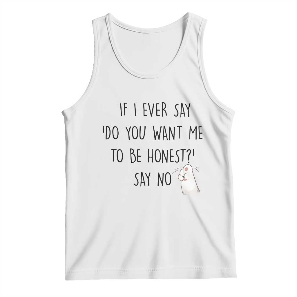 If I Ever Say Do You Want Me To Be Honest Tank Top Sarcastic Humor Gift - Wonder Print Shop