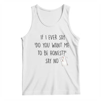If I Ever Say Do You Want Me To Be Honest Tank Top Sarcastic Humor Gift - Wonder Print Shop