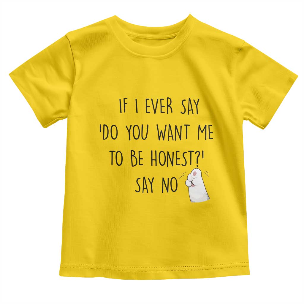 If I Ever Say Do You Want Me To Be Honest Toddler T Shirt Sarcastic Humor Gift - Wonder Print Shop