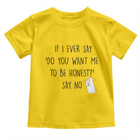 If I Ever Say Do You Want Me To Be Honest Toddler T Shirt Sarcastic Humor Gift - Wonder Print Shop
