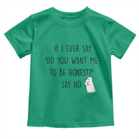If I Ever Say Do You Want Me To Be Honest Toddler T Shirt Sarcastic Humor Gift - Wonder Print Shop
