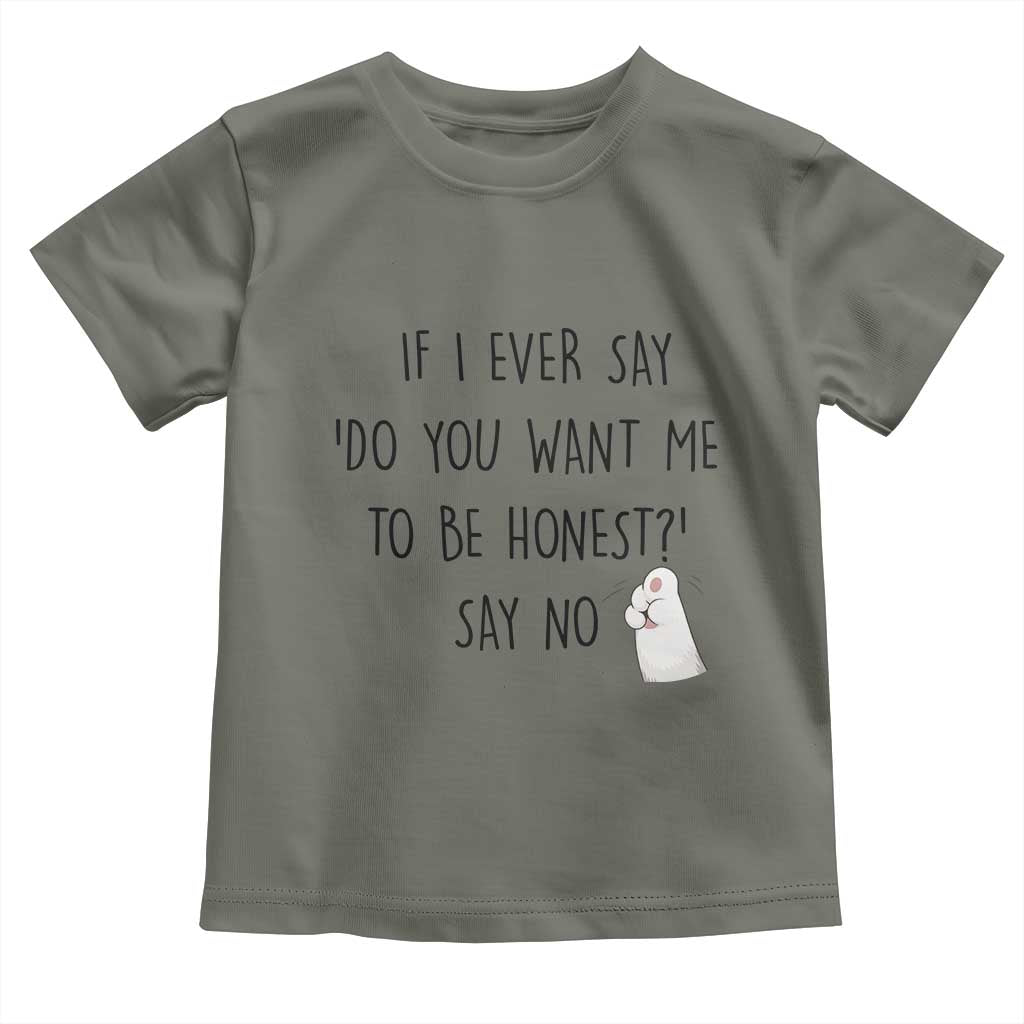 If I Ever Say Do You Want Me To Be Honest Toddler T Shirt Sarcastic Humor Gift - Wonder Print Shop