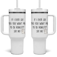 If I Ever Say Do You Want Me To Be Honest Tumbler With Handle Sarcastic Humor Gift