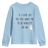 If I Ever Say Do You Want Me To Be Honest Youth Sweatshirt Sarcastic Humor Gift - Wonder Print Shop