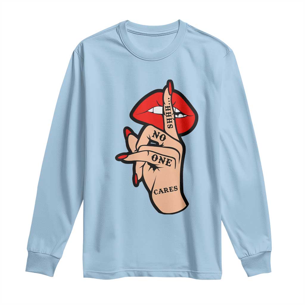 Shhh No One Cares Long Sleeve Shirt Sarcastic Humor Gift - Wonder Print Shop