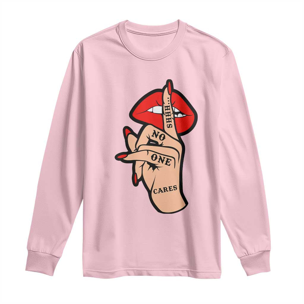 Shhh No One Cares Long Sleeve Shirt Sarcastic Humor Gift - Wonder Print Shop
