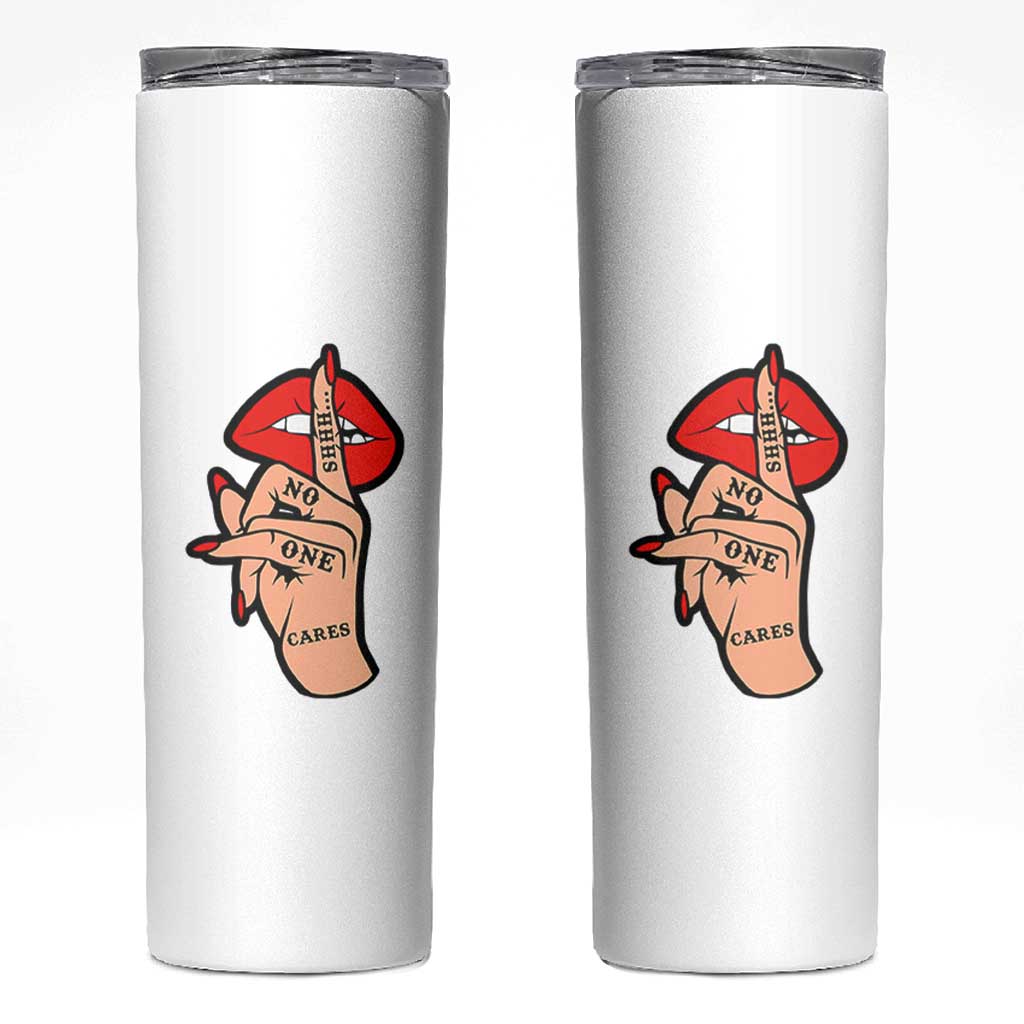 Shhh No One Cares Skinny Tumbler Sarcastic Humor Gift