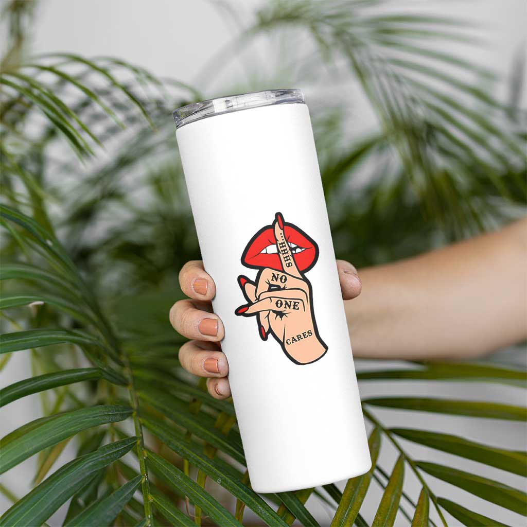 Shhh No One Cares Skinny Tumbler Sarcastic Humor Gift