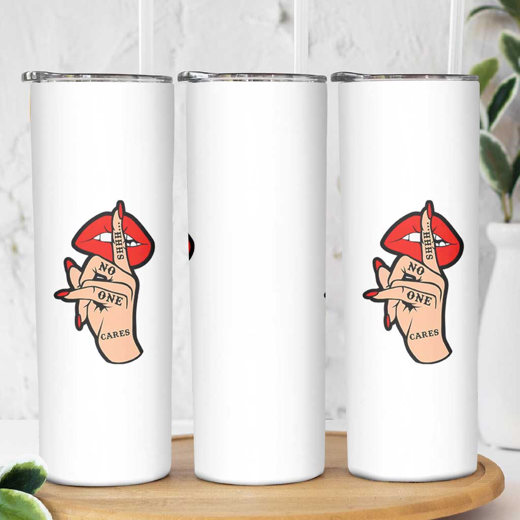 Shhh No One Cares Skinny Tumbler Sarcastic Humor Gift