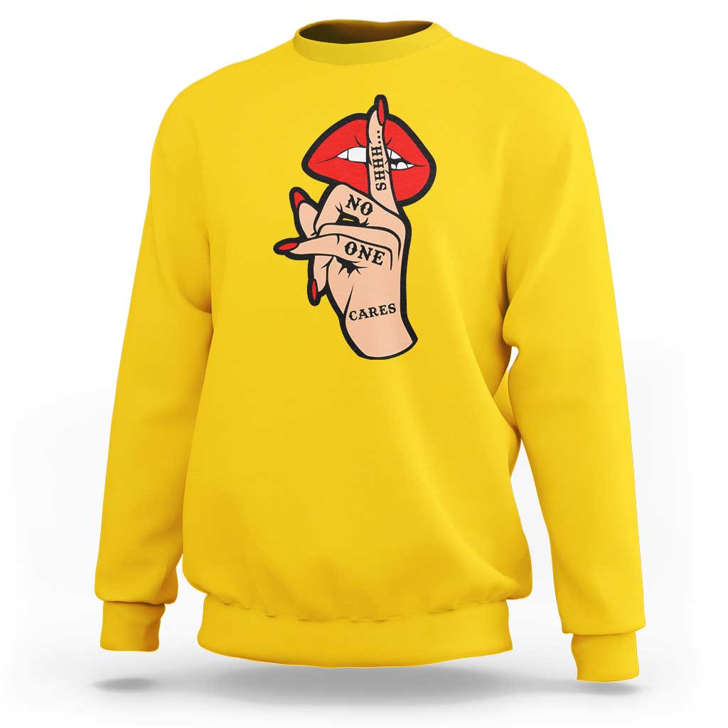 Shhh No One Cares Sweatshirt Sarcastic Humor Gift - Wonder Print Shop