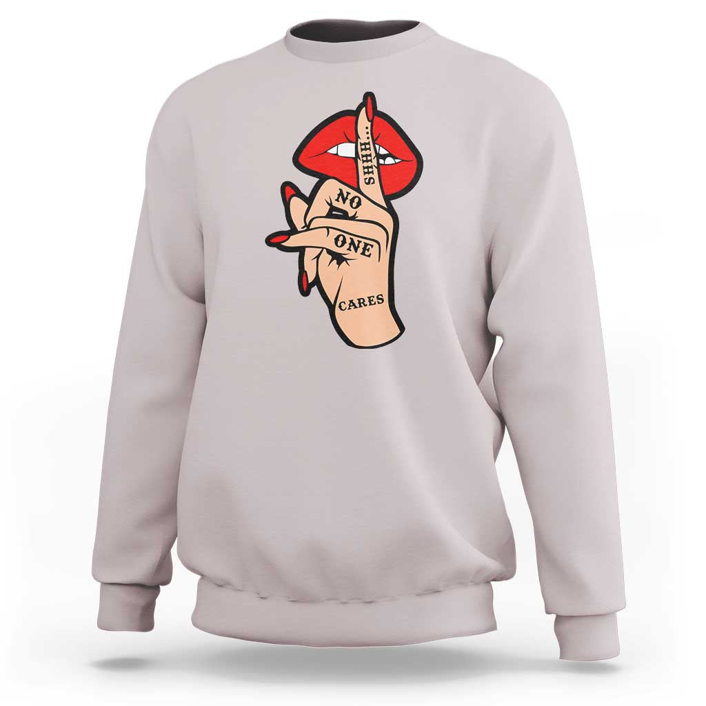 Shhh No One Cares Sweatshirt Sarcastic Humor Gift - Wonder Print Shop