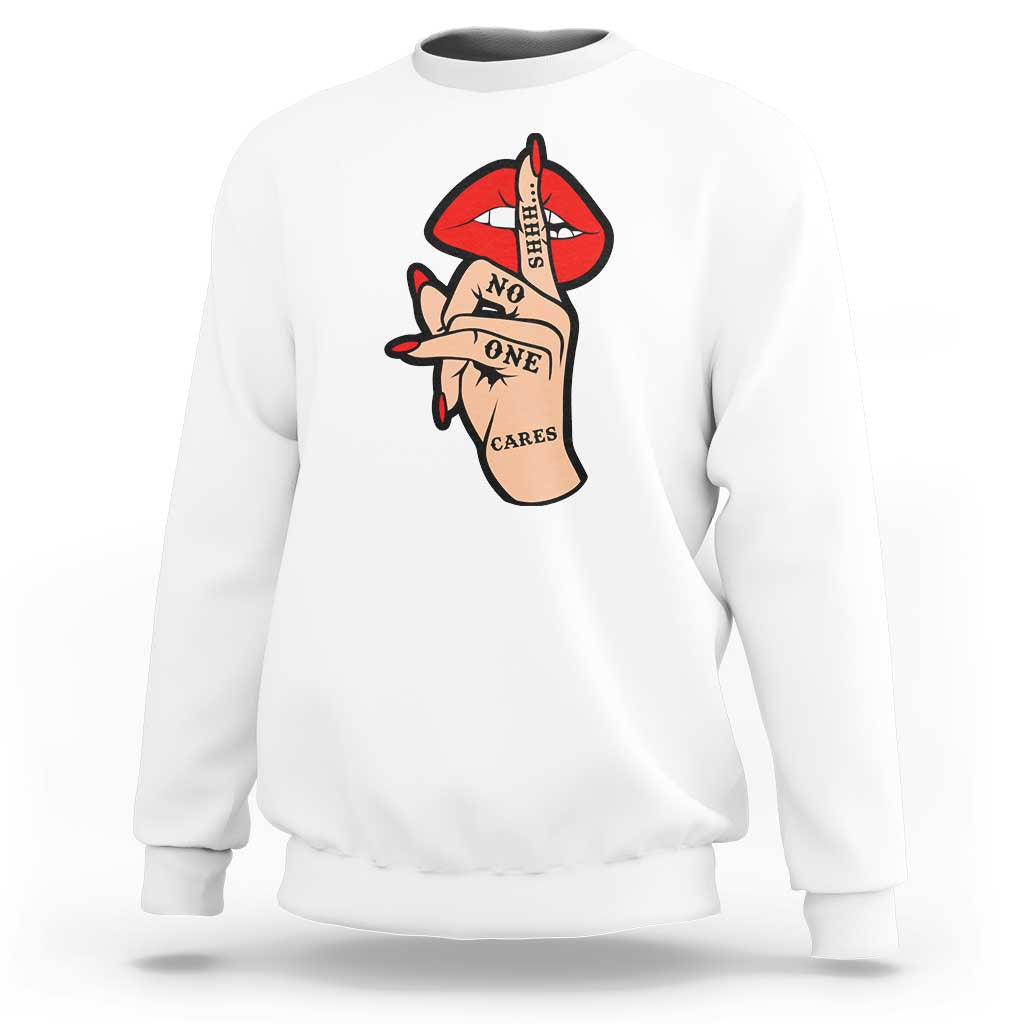 Shhh No One Cares Sweatshirt Sarcastic Humor Gift - Wonder Print Shop