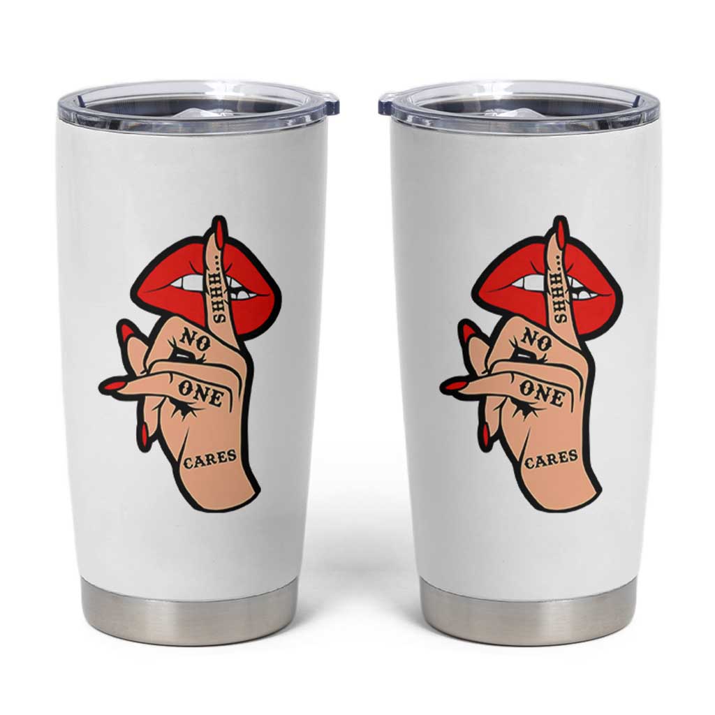 Shhh No One Cares Tumbler Cup Sarcastic Humor Gift