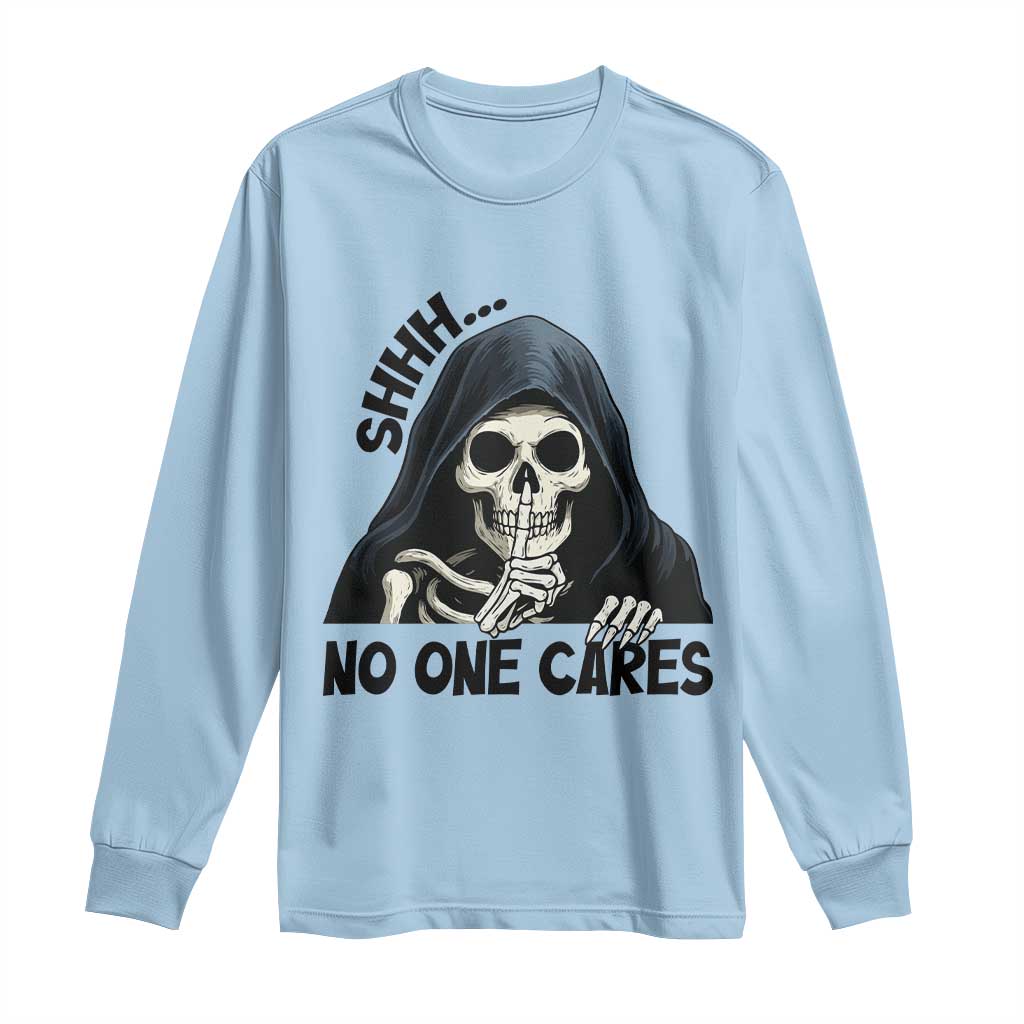 Funny Skeleton Humor Long Sleeve Shirt Shhh No One Cares - Wonder Print Shop
