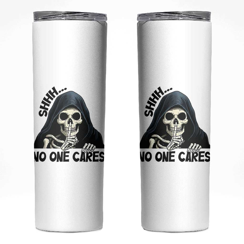 Funny Skeleton Humor Skinny Tumbler Shhh No One Cares