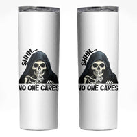 Funny Skeleton Humor Skinny Tumbler Shhh No One Cares