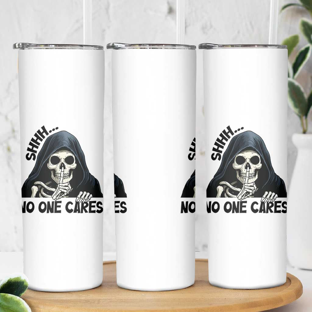 Funny Skeleton Humor Skinny Tumbler Shhh No One Cares