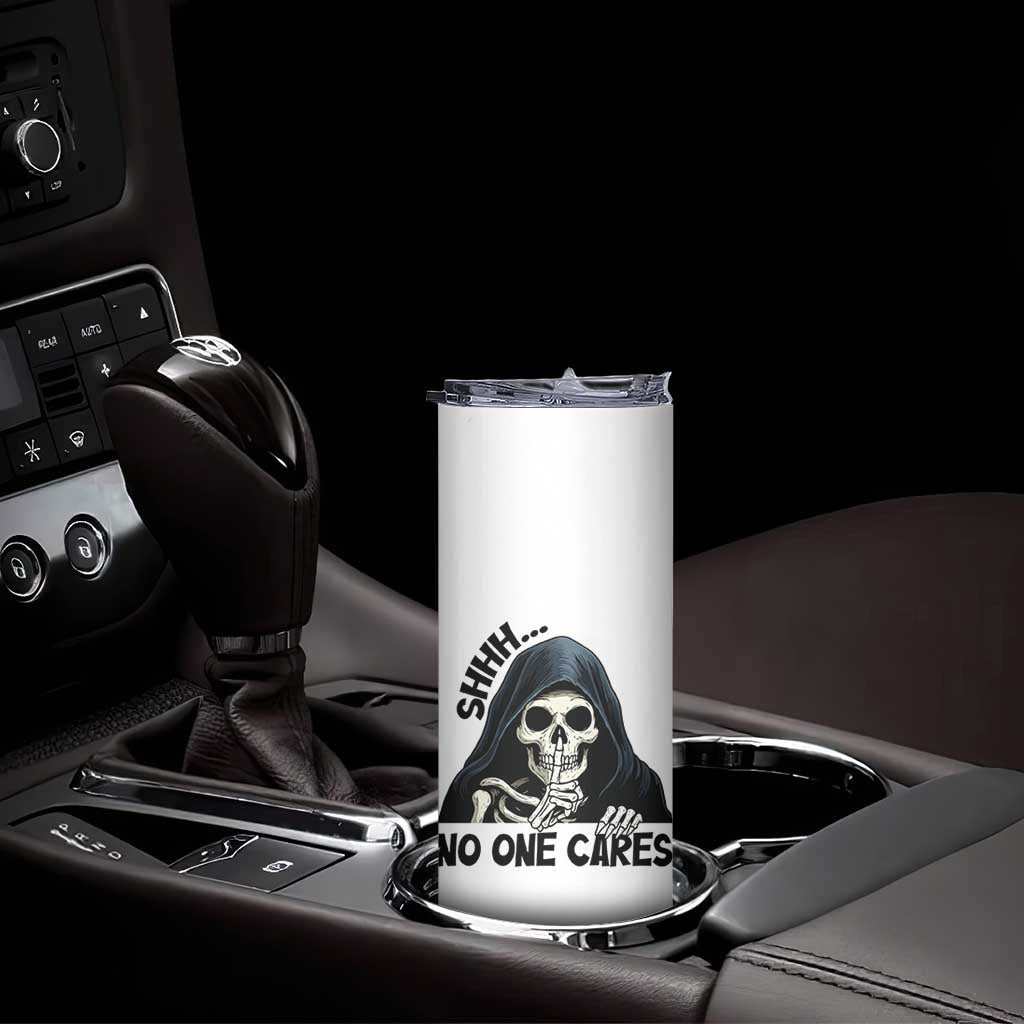 Funny Skeleton Humor Skinny Tumbler Shhh No One Cares