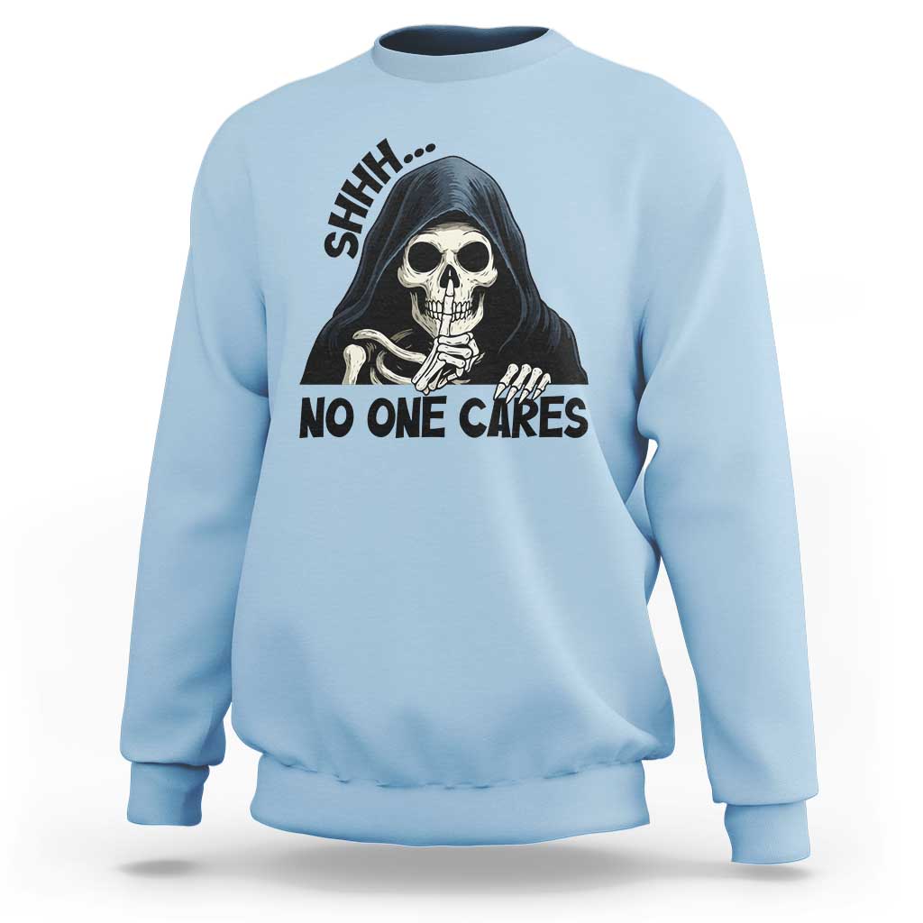 Funny Skeleton Humor Sweatshirt Shhh No One Cares - Wonder Print Shop