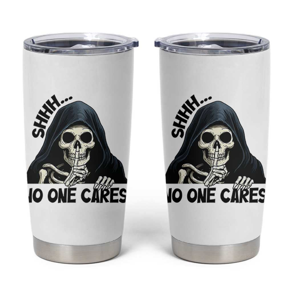 Funny Skeleton Humor Tumbler Cup Shhh No One Cares
