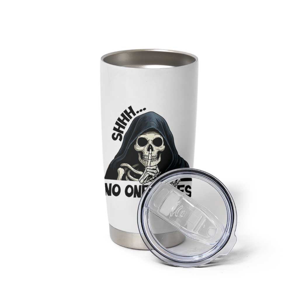 Funny Skeleton Humor Tumbler Cup Shhh No One Cares
