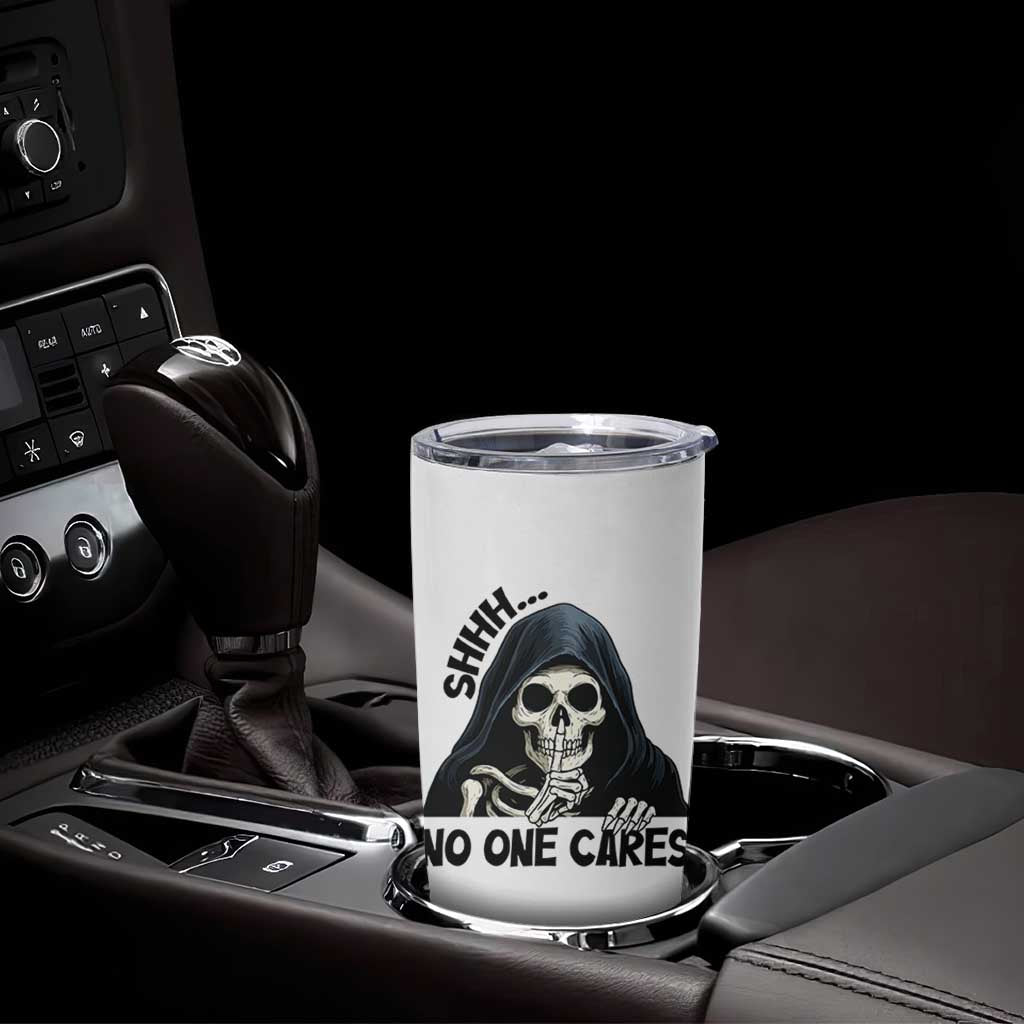 Funny Skeleton Humor Tumbler Cup Shhh No One Cares
