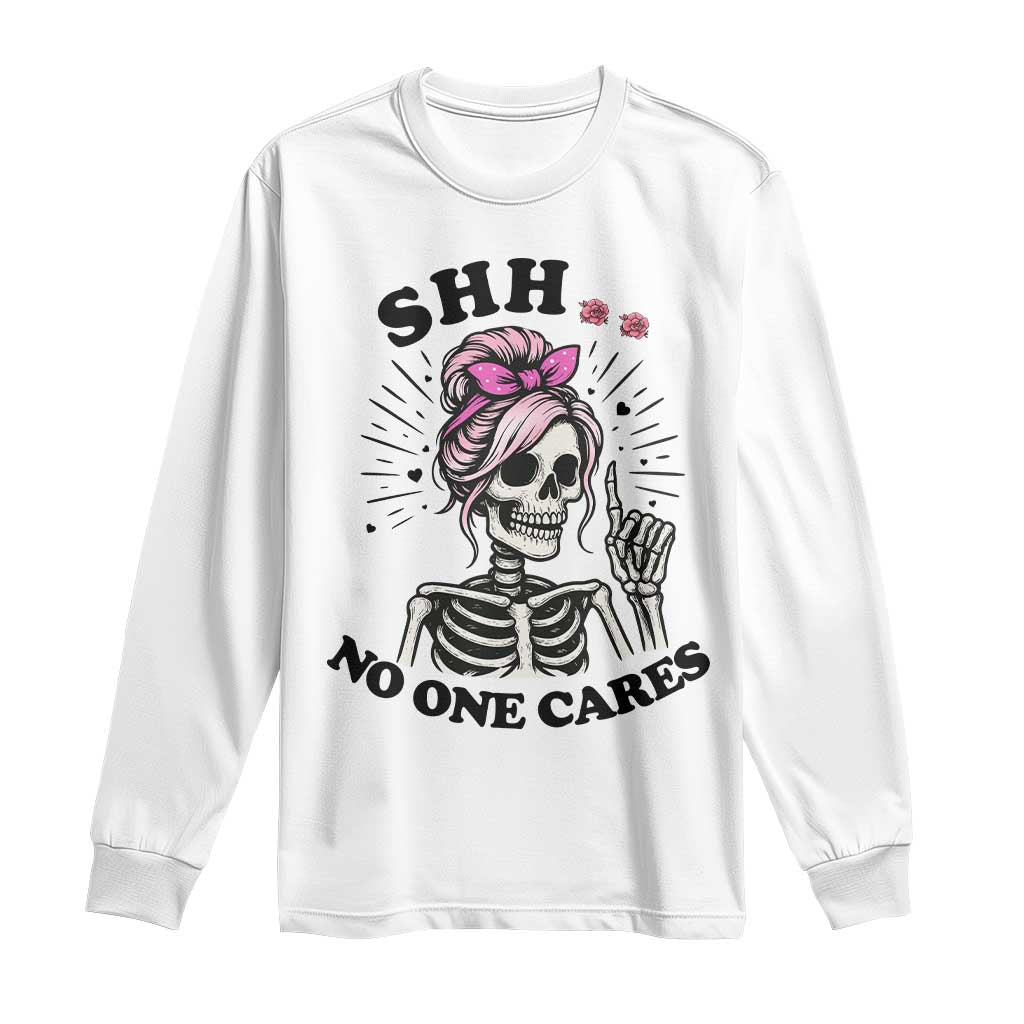 Funny Skeleton Sarcastic Long Sleeve Shirt Shhh No One Cares - Wonder Print Shop