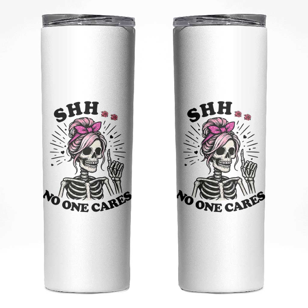 Funny Skeleton Sarcastic Skinny Tumbler Shhh No One Cares