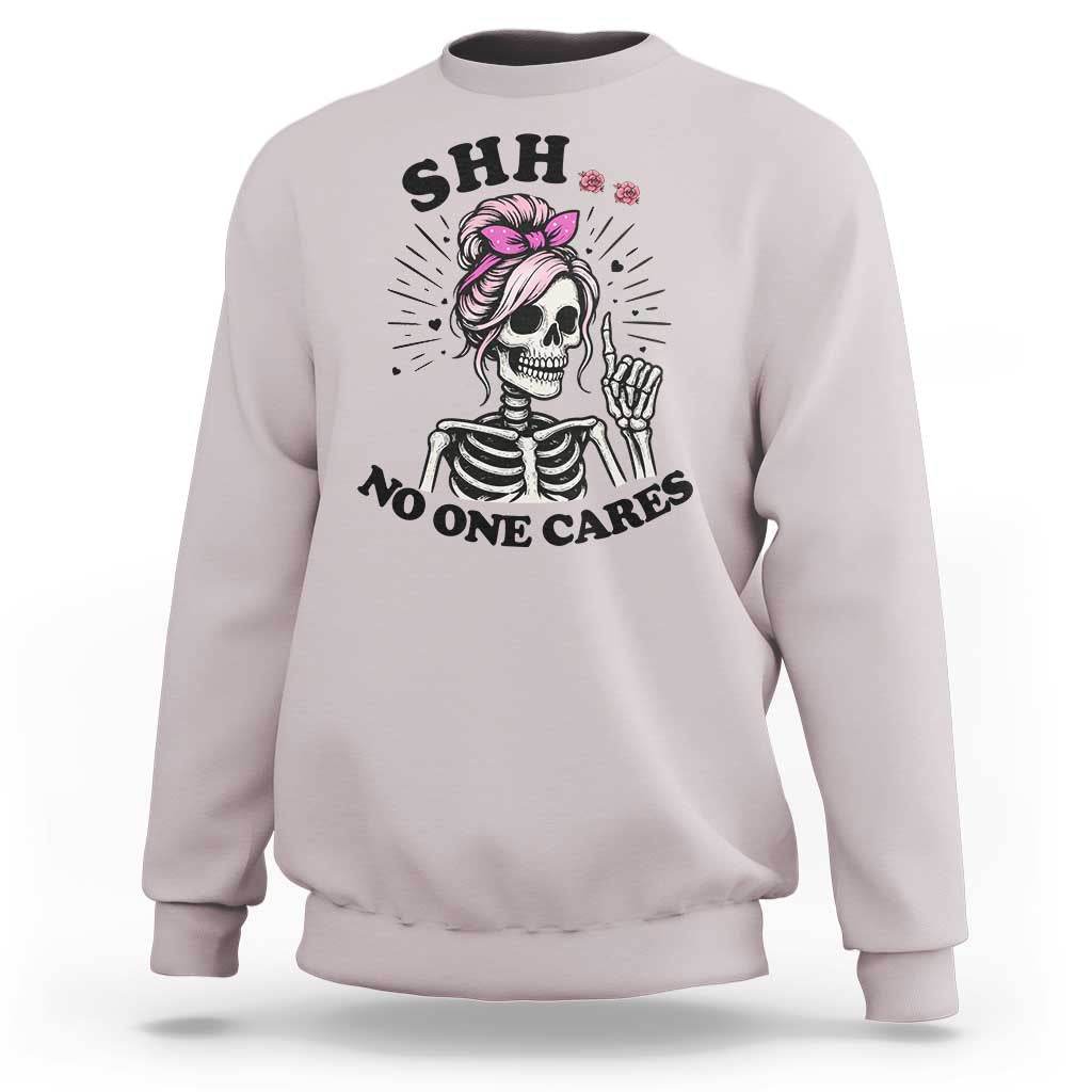 Funny Skeleton Sarcastic Sweatshirt Shhh No One Cares - Wonder Print Shop