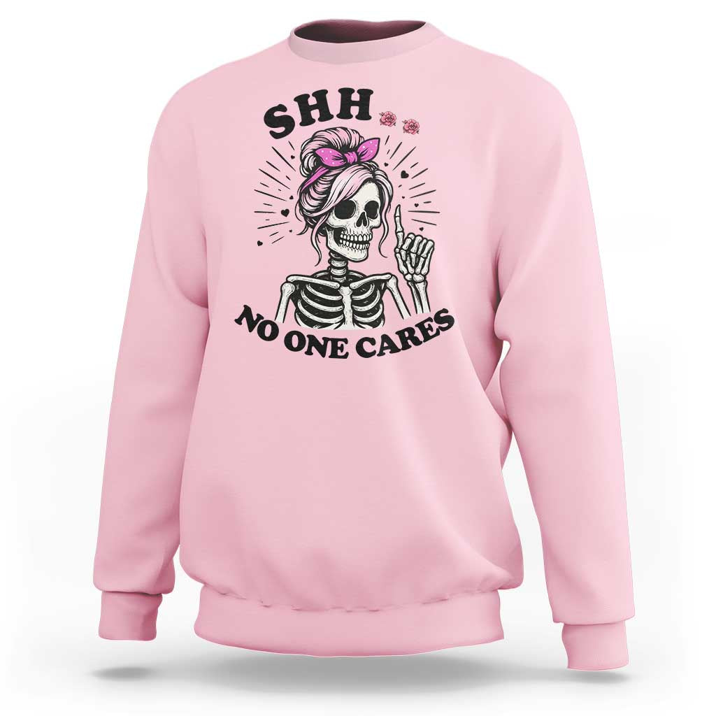 Funny Skeleton Sarcastic Sweatshirt Shhh No One Cares - Wonder Print Shop
