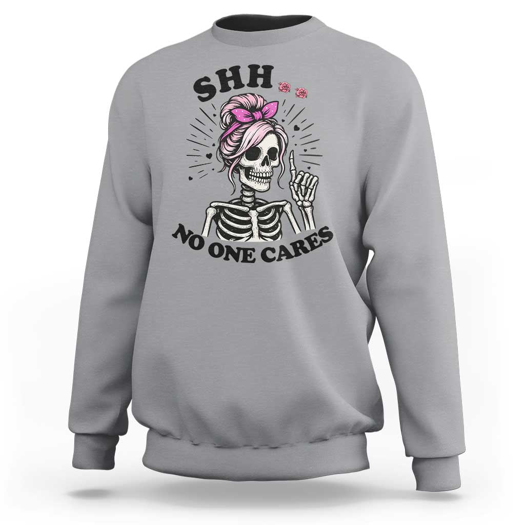 Funny Skeleton Sarcastic Sweatshirt Shhh No One Cares - Wonder Print Shop