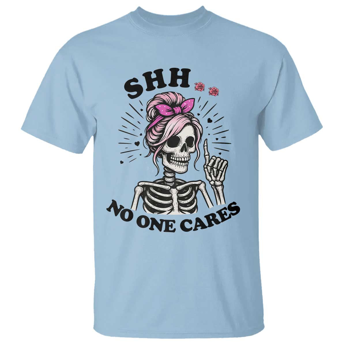 Funny Skeleton Sarcastic T Shirt Shhh No One Cares - Wonder Print Shop