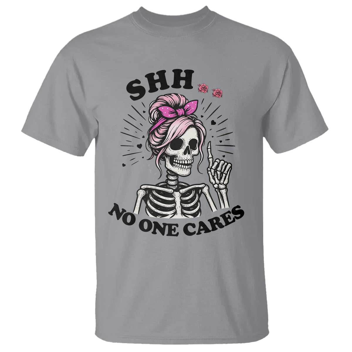 Funny Skeleton Sarcastic T Shirt Shhh No One Cares - Wonder Print Shop