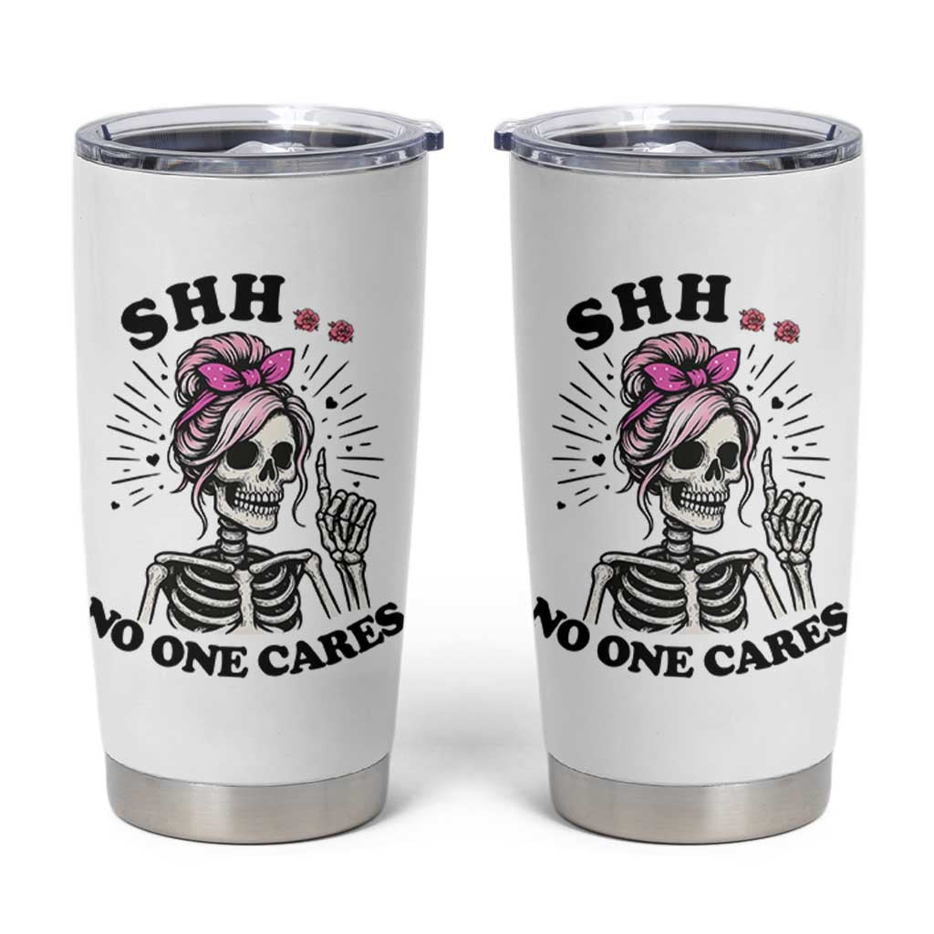 Funny Skeleton Sarcastic Tumbler Cup Shhh No One Cares