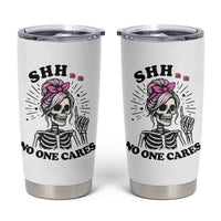 Funny Skeleton Sarcastic Tumbler Cup Shhh No One Cares