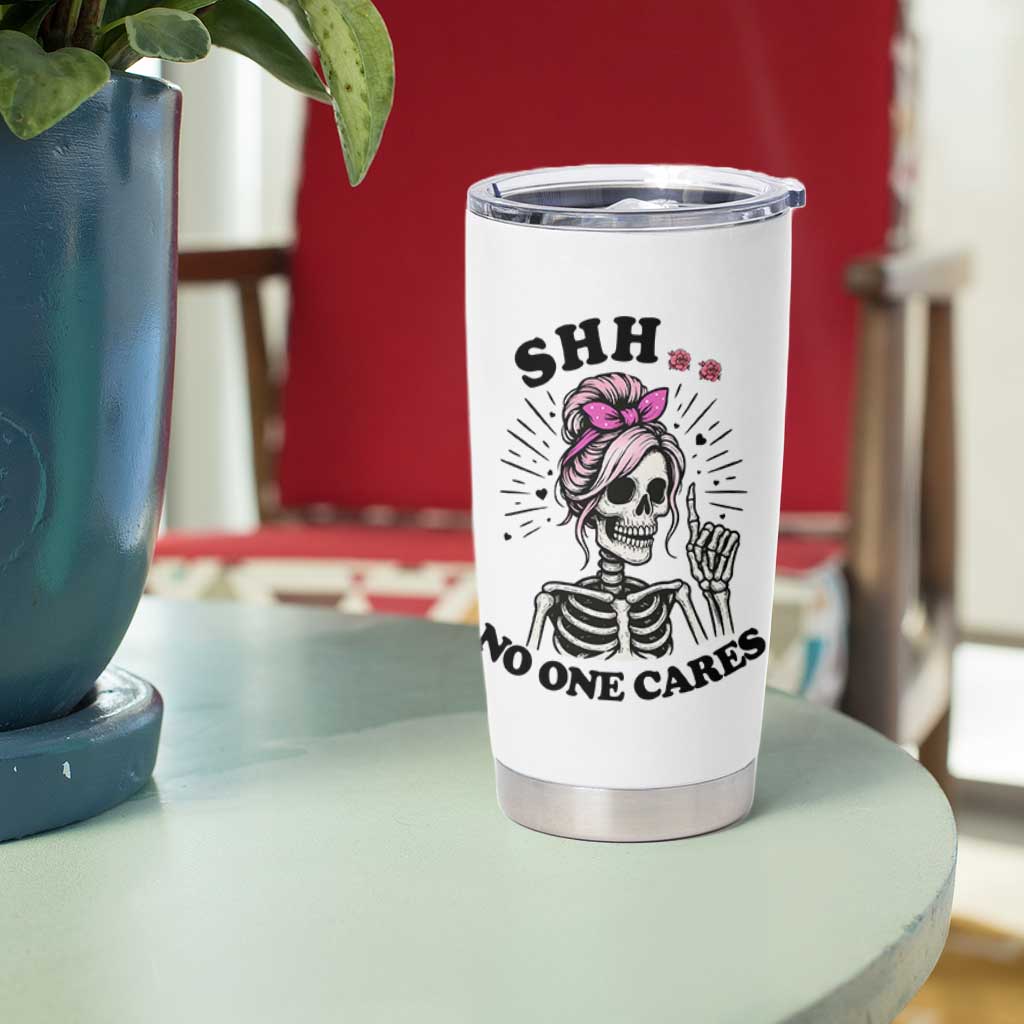 Funny Skeleton Sarcastic Tumbler Cup Shhh No One Cares