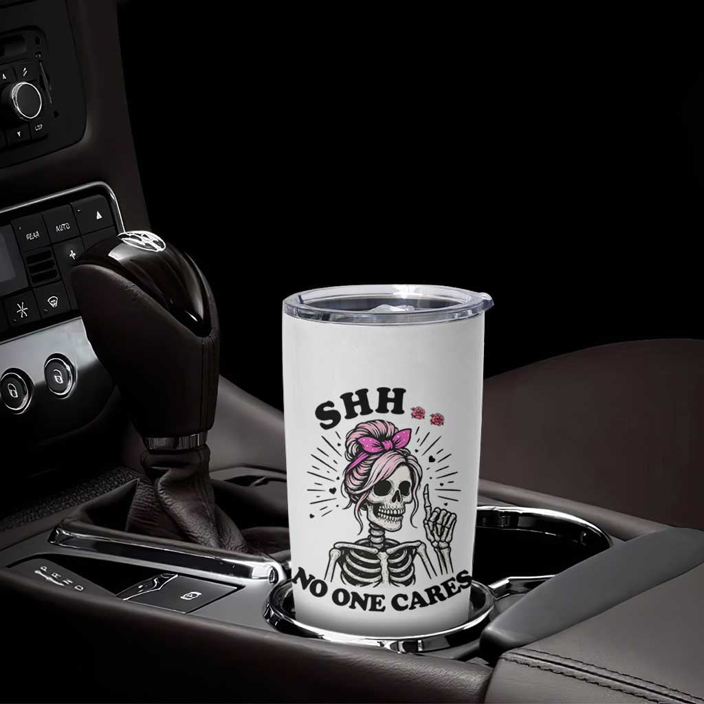 Funny Skeleton Sarcastic Tumbler Cup Shhh No One Cares