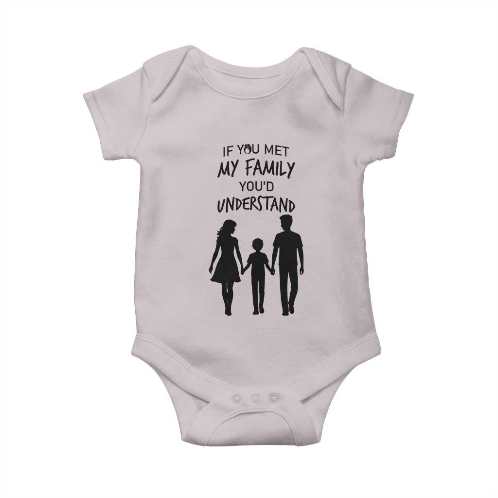 If You Met My Family You Would Understand Baby Onesie Funny Family Quote - Wonder Print Shop