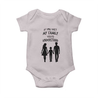 If You Met My Family You Would Understand Baby Onesie Funny Family Quote - Wonder Print Shop