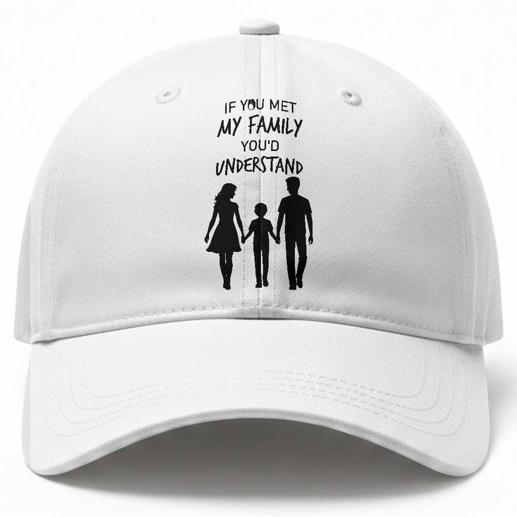If You Met My Family You Would Understand Baseball Cap Funny Family Quote