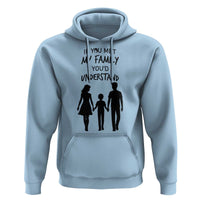 If You Met My Family You Would Understand Hoodie Funny Family Quote - Wonder Print Shop