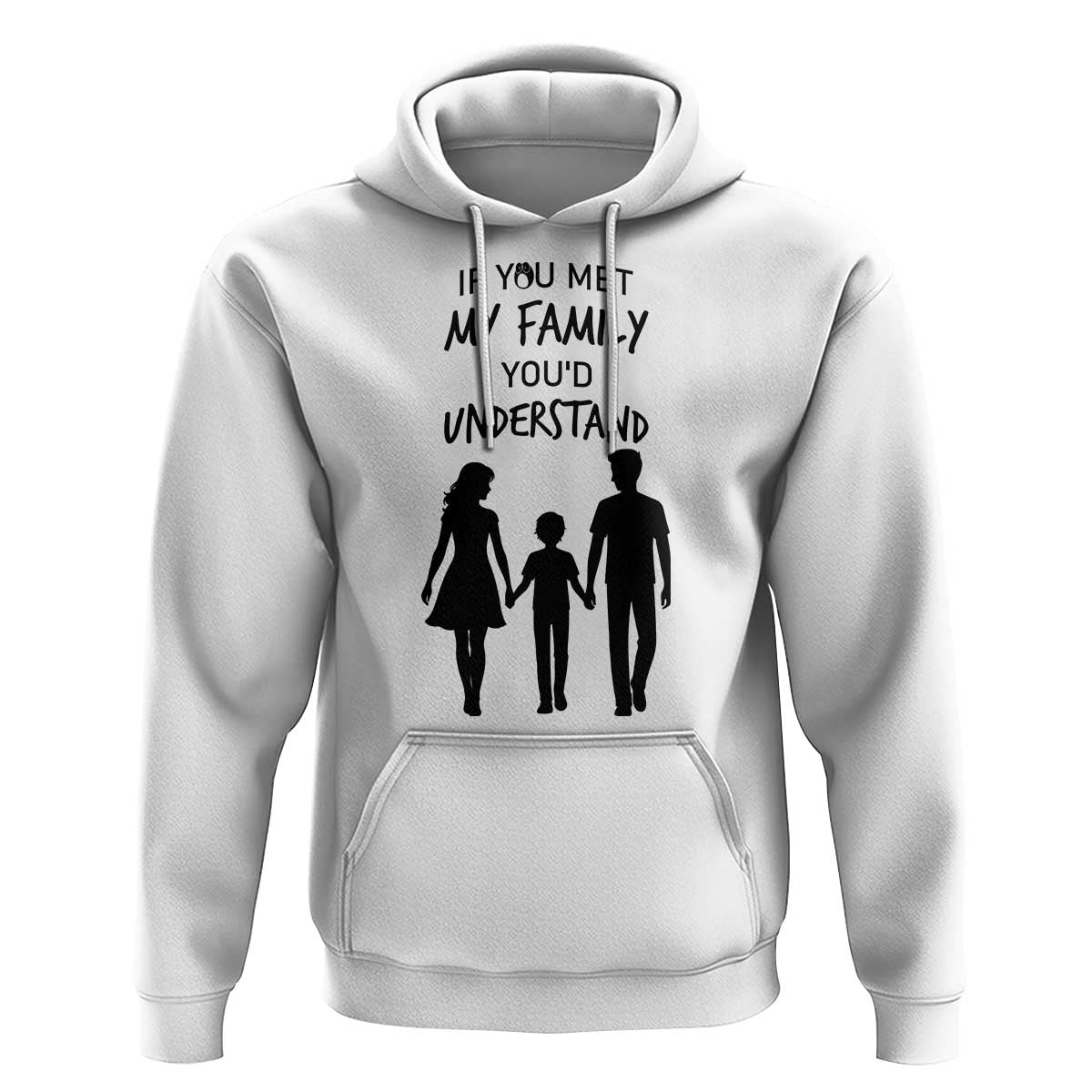 If You Met My Family You Would Understand Hoodie Funny Family Quote - Wonder Print Shop